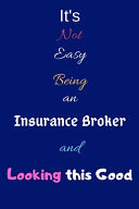 It's Not Easy Being an Insurance Broker and Looking This Good Blank-Lined Journal/Notebook/Diary for Insurance Brokers & Insurers - Cool Birthday Present & Insurance Broker Gift