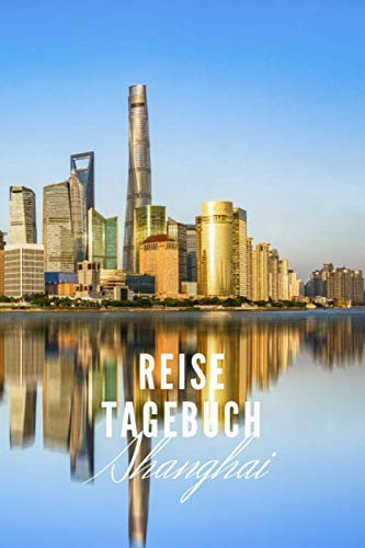 Reisetagebuch Shanghai: Reisetagebuch mit Packliste und Weltkarte für Städtetrips • Reise Journal für Städteliebhaber und Weltenbummler • 140 Seiten ... Erinnerungsbuch für Reisende (German Edition)