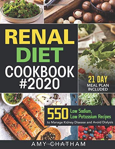 Renal Diet Cookbook #2020 550 Low Sodium, Low Potassium Recipes to Manage Kidney Disease and Avoid Dialysis (21 Day Meal Plan Included)