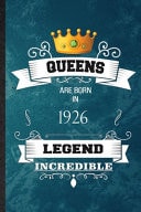 Queens Are Born in 1926: Legend Incredible Practical Blank Lined Birthday Month Year Notebook/Journal, Appreciation Gratitude Thank You Graduation Souvenir Gag Gift, Superb Sayings Graphic
