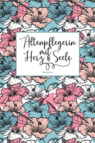 Altenpflegerin Mit Herz & Seele Notizbuch Als Liebevolle Geschenkidee Für Weibliche Pflegekräfte - 100 Leere Seiten Mit Hilfreichem Punktraster Für Notizen, Einkaufslisten, Etc. - Soft Cover - Coverdesign: Lovely Hibiscus
