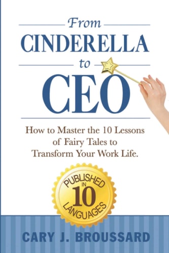 From Cinderella to CEO: How to Master the 10 Lessons of Fairy Tales to Transform Your Work Life
