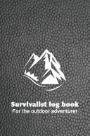 Survivalist Logbook for the Outdoor Adventurer The Perfect Planner Record of Outdoor Adventurers and Experiences in the Wild for the Outdoor Enthusiast and Wild Experience Lover - Black Leather Effect Cover with Mountain Art