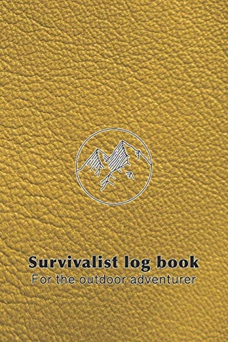 Survivalist Log Book for the Outdoor Adventurer The Perfect Planner Record of Outdoor Adventurers and Experiences in the Wild for the Outdoor Enthusiast and Wild Experience Lover - Yellow Leather Effect Mountain Art Design