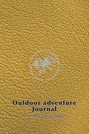 Outdoor Adventure Journal for the Survivalist The Perfect Planner Record of Outdoor Adventurers and Experiences in the Wild for the Outdoor Enthusiast and Wild Experience Lover - Yellow Outdoor Adventur Cover Art Design