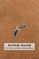 Survival Journal for the Outdoor Adventurer The Perfect Planner Record of Outdoor Adventurers and Experiences in the Wild for the Outdoor Enthusiast and Wild Experience Lover - Brown Leather Effect