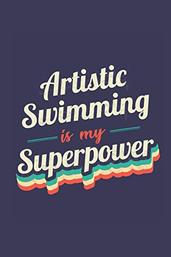 Artistic Swimming Is My Superpower A 6x9 Inch Softcover Diary Notebook with 110 Blank Lined Pages. Funny Vintage Artistic Swimming Journal to Write In. Artistic Swimming Gift and SuperPower Retro Design Slogan
