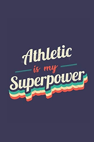 Athletic Is My Superpower A 6x9 Inch Softcover Diary Notebook with 110 Blank Lined Pages. Funny Vintage Athletic Journal to Write In. Athletic Gift and SuperPower Retro Design Slogan