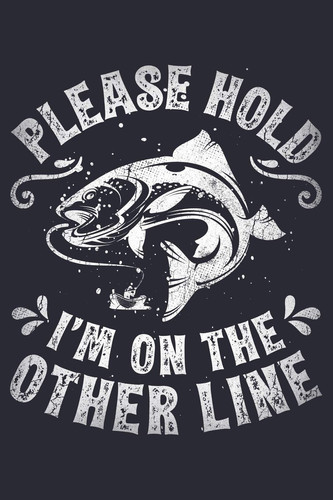 Please Hold Im on the Other Line Fishing Lined Notebook, Journal, Organizer, Diary, Composition Notebook, Gifts for Fishermen and Fishing Lovers