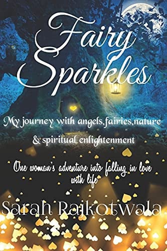 Fairy Sparkles My Journey with Angels, Fairies, Nature and Spiritual Enlightenment. One Woman's Adventure Into Falling in Love with Life