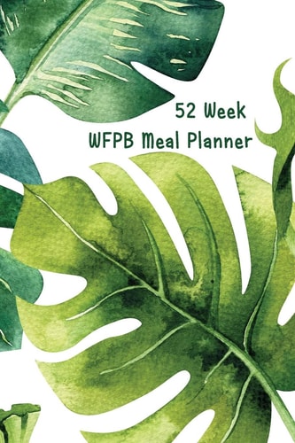 52 Week WFPB Meal Planner Whole Food Plant Based Diet Undated Blank Weekly Planner and Shopping List