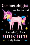 Cosmetologist Are Fantastical & Magical, Like a Unicorn Only Better, Employee Appreciation Notebook Unicorn Journal, Appreciation Gifts for Coworkers with Lined and Blank Pages