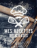 mes recettes delicieuses livre de recettes à remplir / 8.5*11 pouces / 100 pages / cadeau pour cuisinier amateur