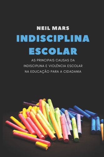 Indisciplina Escolar As Principais Causas da Indisciplina e Violência Escolar na Educação para a Cidadania