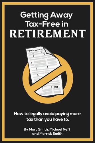 Getting Away Tax-Free in Retirement How to Legally Avoid Paying More Tax Than You Have To.