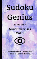 Sudoku Genius Mind Exercises Volume 1 Grosvenor Dale, Connecticut State of Mind Collection