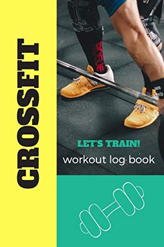 Let's Train Crossfit Journal, Training Workout Log and Tracker, Log Crossfit Fitness, Wellness Diary, Fitness Gym Exercise, Personal Records, Strength Log for Men and Women Who Do CrossFit