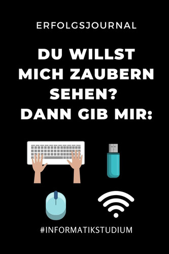 Erfolgsjournal Willst du Mich Zaubern Sehen? Dann Gib Mir #INFORMATIKSTUDIUM: A5 Geschenkbuch ERFOLGSJOURNAL 2020 Fr Informatik Studenten - Programmierer - Geschenkidee Abitur Schulabschluss - IT - Studium - Erstis - Nerd