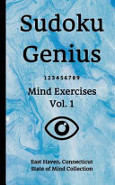 Sudoku Genius Mind Exercises Volume 1 East Haven, Connecticut State of Mind Collection