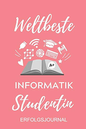 Weltbeste Informatik Studentin Erfolgsjournal A5 Geschenkbuch ERFOLGSJOURNAL 2020 Fr Informatik Studenten - Programmierer - Geschenkidee Abitur Schulabschluss - Vorlesungsbeginn - Studium - Erstis IT