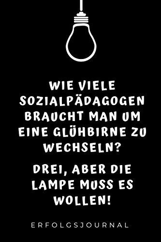 WIE VIELE SOZIALPÄDAGOGEN BRAUCHT MAN UM EINE GLÜHBIRNE ZU WECHSELN? ERFOLGSJOURNAL: A5 Geschenkbuch ERFOLGSJOURNAL 2020 Lehramt Studium | Notizbuch ... | Erstes Semester (German Edition)