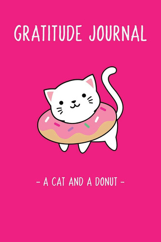 Cat Donut - Gratitude and Affirmation Journal for Kids with Prompts and Questions Writing Drawing Affirmation Journal for Boys and Girls and Teens Simple Act of Kindness