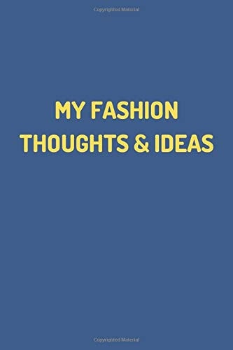 Fashion Notebook Journal - My Fashion Thoughts and Ideas - (100 Pages, Fashion Journal, Premium Thick Paper, Funny Notepad, Funny Notebook)