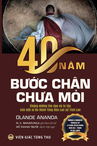 40 Năm Bước Chân Chưa Mỏi (bản in Màu) Chặng đường Tìm đạo Và Tu Tập Của Một Vị du Hành Tăng Hòa Lan Tại Tích Lan