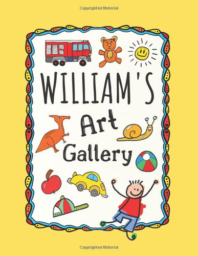 William's Art Gallery: Cute Personalized Sketchbook for Boys: 100+ Large Pages for Drawing, Sketching and Doodling