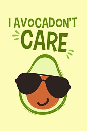 I Avocadon't Care Unique Avocado Notebook Novelty Gift for Vegetarian ~ Diary for Vegan Journal to Write in Ideas