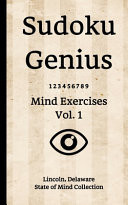 Sudoku Genius Mind Exercises Volume 1 Lincoln, Delaware State of Mind Collection