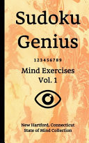 Sudoku Genius Mind Exercises Volume 1 New Hartford, Connecticut State of Mind Collection