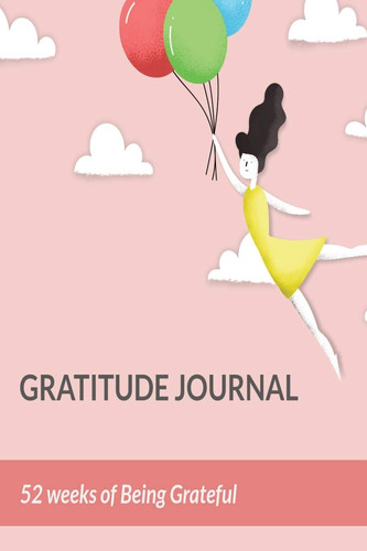 52 Weeks of Being Grateful - Gratitude and Affirmation Journal for Girls Gratitude Journal with Prompts Questions Act of Kindness for Children Ages 8 - 14