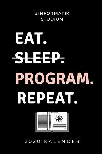 #informatik Studium Eat. Sleep. Program. Repeat. 2020 Kalender A5 Geschenkbuch ERFOLGSJOURNAL 2020 Fr Informatik Studenten - Programmierer - Geschenkidee Abitur Schulabschluss - IT - Studium - Erstis - Nerd