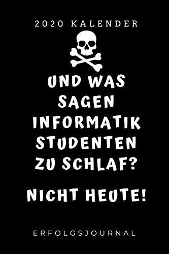 Und Was Sagen Informatik Studenten Zu Schlaf? Nicht Heute! 2020 Kalender A5 Geschenkbuch ERFOLGSJOURNAL 2020 Fr Informatik Studenten - Programmierer - Geschenkidee Abitur Schulabschluss - IT - Studium - Erstis - Nerd