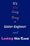 It's Not Easy Being a Water Engineer and Looking This Good Blank-Lined Journal/Notebook/Diary for Water Engineers & STEM Students - Cool Birthday Present & Water Engineering Gift