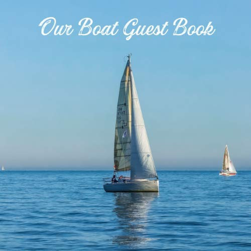 Our Boat Guest Book: Yacht Book For Owners - For Parties, Events, Celebrations, Boat Warmings & More!