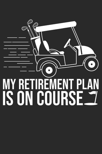 My Retirement Plan Is On Course 6x9 Zoll Ca. DIN A5 Golf Notizheft Leer - 120 Seiten Leeres Golf Notizbuch Für Notizen in Schule, Universität, Arbeit Oder Zuhause. - Eine Tolles Geschenk Für Ihre Liebsten.