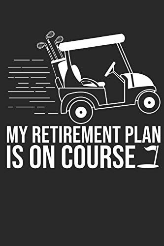 My Retirement Plan Is On Course 6x9 Zoll Ca. DIN A5 Golf Notizheft Liniert - 120 Seiten Liniertes Golf Notizbuch Für Notizen in Schule, Universität, Arbeit Oder Zuhause. - Eine Tolles Geschenk Für Ihre Liebsten.