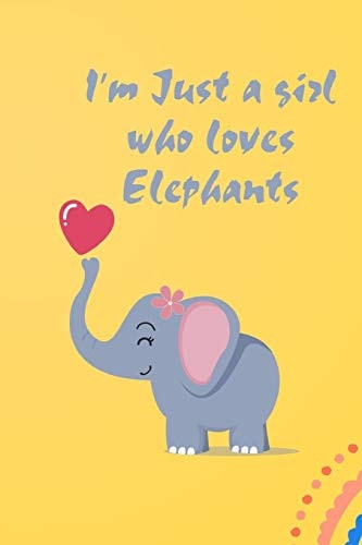 I'm Just a Girl Who Loves Elephants Journal Notebook