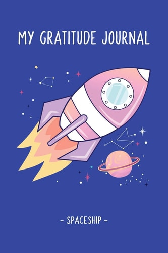 My Gratitude Journal Spaceship Gratitude and Affirmation Journal for Kids Ages 8 9 10 11 12 13 14 Year Old - Prompts Questions Quotes Act of Kindness