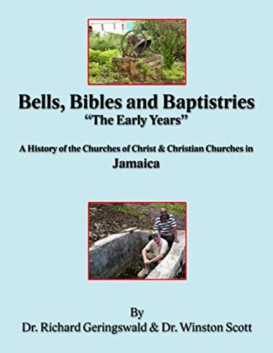 Bells, Bibles and Baptistries "The Early Years" (B&W Edition): A History of the Churches of Christ & Christian Churches in Jamaica