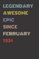 Legendary Awesome Epic Since February 1934 - Birthday Gift for 86 Year Old Men and Women Born In 1934 Blank Lined Retro Journal Notebook, Diary, Vintage Planner
