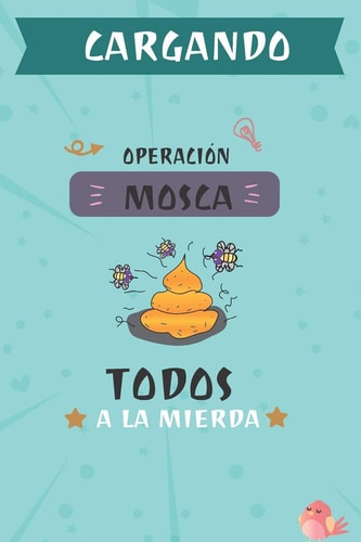 Chargando Operacion Mosca Todos En La Mierda Libreta Cuaderno de Notas A5, Bonito Y Moderno Con Página Protectora, Paginas Blancas Y Líneas. Diario de Viaje, Bloc Con Caca Emoji Humor Estudiantil Escritorio Moderno