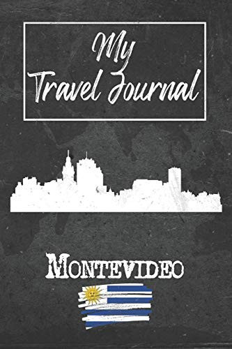 My Travel Journal Montevideo 6x9 Travel Notebook Or Diary with Prompts, Checklists and Bucketlists Perfect Gift for Your Trip to Montevideo (Uruguay) for Every Traveler