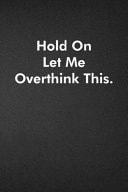 Hold on Let Me Overthink This Blank Lined Journal Coworker Notebook Funny Office Sarcastic Joke, Humor Journal, Original Gag Gift ... Retirement, Secret Santa Or Christmas