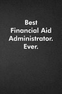 Best Financial Aid Administrator. Ever Blank Lined Journal Coworker Notebook Funny Office Sarcastic Joke, Humor Journal, Original Gag Gift ... Retirement, Secret Santa Or Christmas