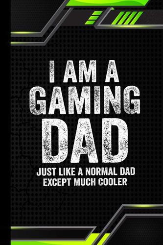 I am a Gaming Dad Just Like a Normal Dad Except Much Cooler: Video Gamer Gifts Blank Lined Notebook for Gaming Dad Great Idea for Men Game Players Present Thanksgiving /Birthday Party/Journal for Him