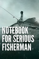 Notebook For Serious Fisherman This Book Allows a Fisherman 120 Pages (6"x 9")