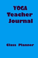 Yoga Class Planner Journal for Yoga Teacher Notebook a Great Gift for Your Yoga Teacher in Christmas 6x9, 52 Pages